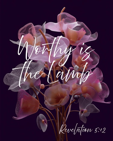 Worthy is the Lamb, Rev. 5:12