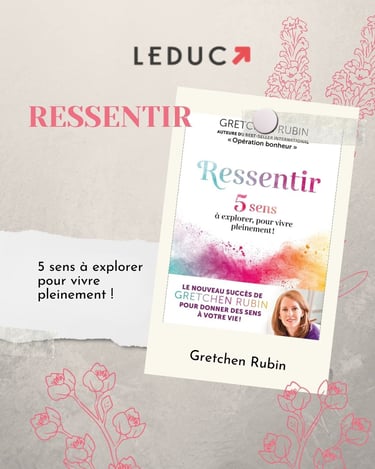 Ressentir, de Gretchen Rubin, aux éditions Leduc.