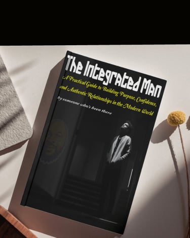 Discover The Integrated Man—a $9 practical guide to build purpose, confidence & authentic relationsh
