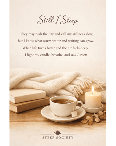 Still I Steep, A Steep Poem