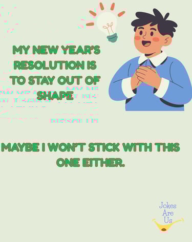 Funny text, "My new year resolution is to stay out of shape. Maybe I won't stick with this one too.