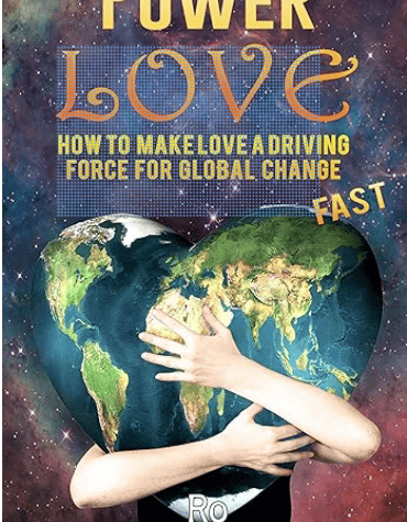 PowerLove: How to make love a driving force for global change fast! Positive self talk, self develop