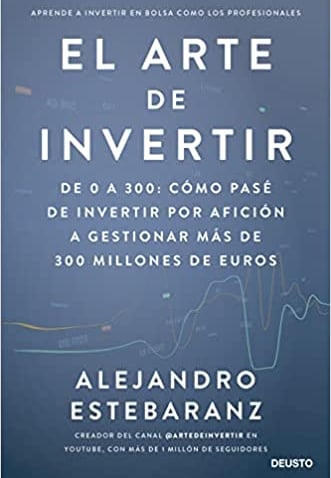 El arte de invertir: De 0 a 300: cómo pasé de invertir por afición a gestionar más de 300 millones.