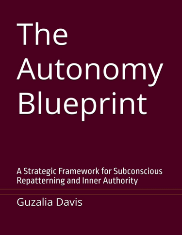 Book cover for The Autonomy Blueprint by Guzalia Davis focusing on subconscious repatterning.
