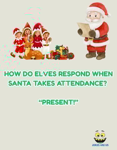 Santa & elves with reindeer, caption, "How do elves respond when Santa takes attendance? Present!"