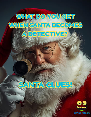 Santa holding magnifying glass, jokes, "What do you get when Santa becomes a detective? Santa clues"