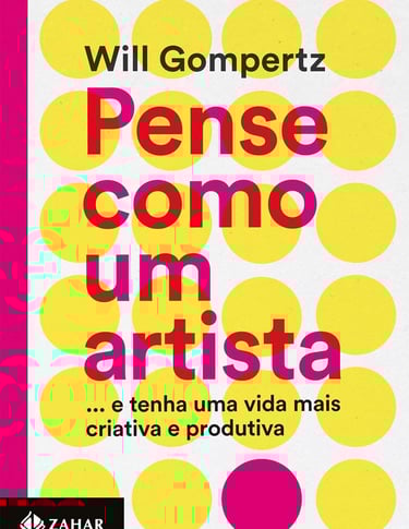 Pense como um Artista: ...e tenha uma vida mais Criativa e Produtiva