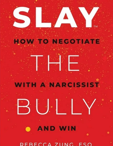 Slay the Bully How to Negociate with a Narcissist and Win