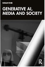 Generative AI, Media, and Society – A real-world look at how AI is changing