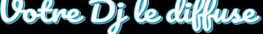 Votre DJ Jean Claude PERRIERES le diffuse