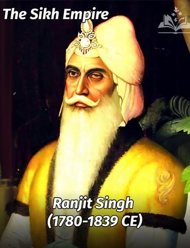 Ranjit Singh (1780-1839 CE) - The Sikh Empire