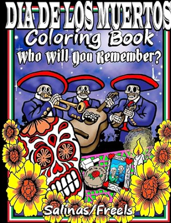 DIA DE LOS MUERTOS COLORING BOOK: WHO WILL YOU REMEMBER?  book cover, J. Freels, R. Salinas