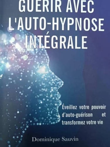 Ouvrage Guérir avec l'Auto-Hypnose Intégrale Dominique SAUVIN