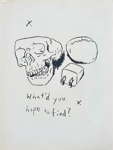 Rough sketch of the human skull, phone charger, with text that reads "what'd you hope to find" made with wax pencil 