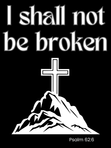 I shall not be broken, Psalm 62:6