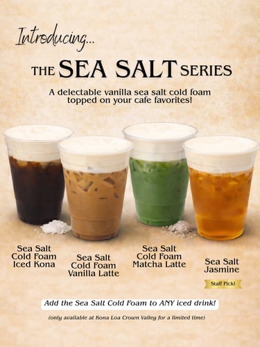 The Sea Salt Series with Cold Foam - Iced Kona Coffee, Vanilla Latte, Matcha Latte, Jasmin Tea