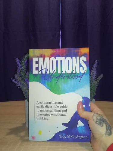 Emotions Understood  by Troy M. Covington