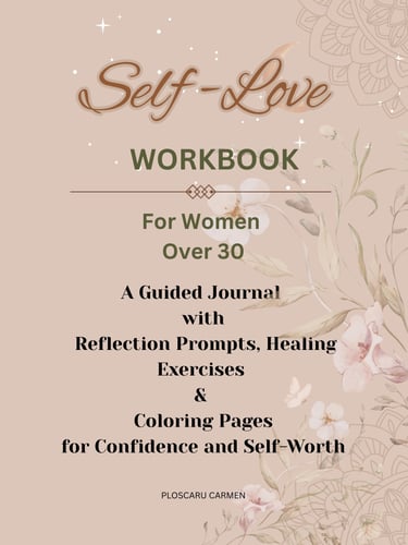 Self-Love Workbook for Women Over 30: A Guided Journal with Reflection Prompts, Healing Exercises