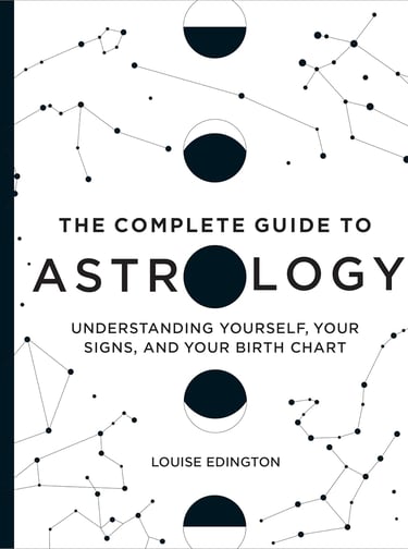 The Complete Guide to Astrology: Understanding Yourself, Your Signs, and Your Birth Chart 