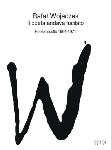 Il poeta andava fucilato. Poesie scelte 1964 - 1971di Rafał Wojaczek