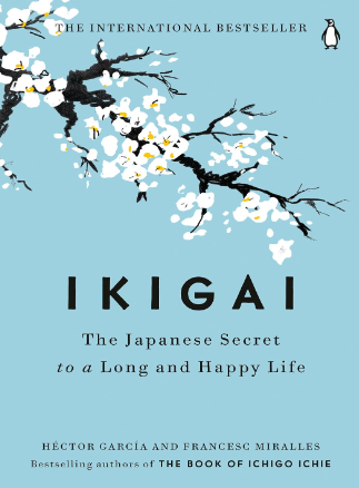 IKIGAI The Japanese Secret to a Long and Happy Life by HËCTOR GARCÏA AND FRANCESC MIRALLES
