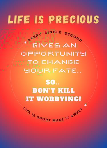 " Every second gives you an opportunity to change your fate so Don't kill it by worrying."