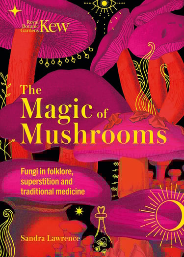 The Magic of Mushrooms: Fungi in folklore, superstition and traditional medicine Sandra Lawrence