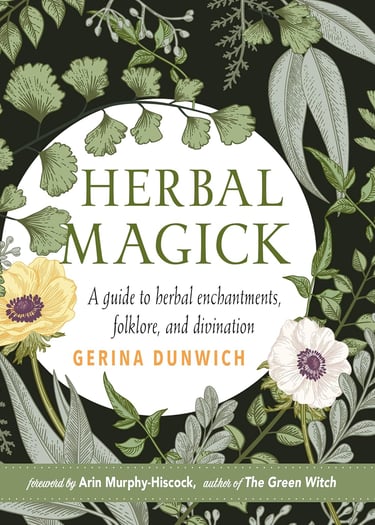 Herbal Magick: A Guide to Herbal Enchantments, Folklore, and Divination Gerina Dunwich