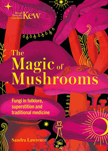 The Magic of Mushrooms: Fungi in folklore, superstition and traditional medicine Sandra Lawrence