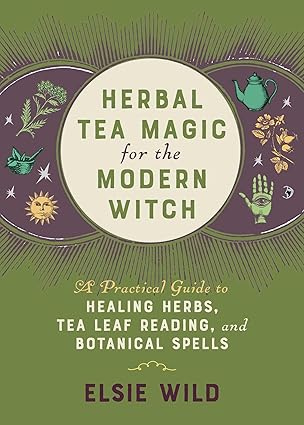 Herbal Tea Magic for the Modern Witch