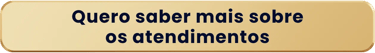Quero saber mais sobre os atendimentos