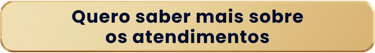 Quero saber mais sobre os atendimentos