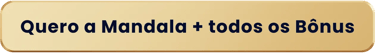 Quero a Mandala + todos os Bônus
