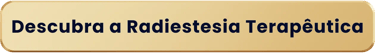 Descubra a Radiestesia Terapêutica