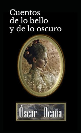 Portada de la antología de relatos 'Cuentos de lo Bello y de lo Oscuro' de Óscar Ocaña Parrón
