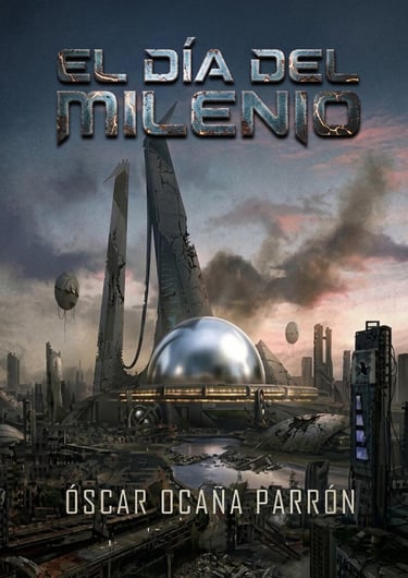 Portada de la novela de Ciencia Ficción Distópica de Óscar Ocaña Parrón, 'El día del Milenio'