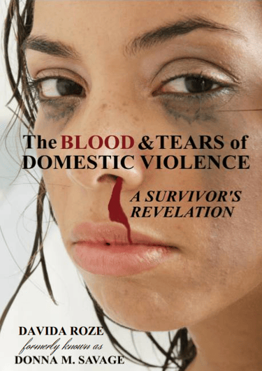 The Blood & Tears of Domestic Violence: A Survivor's Revelation by Davida Roze