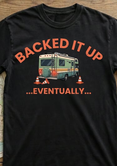 Backed It Up Eventually funny RV shirt by Horacio & Visconti