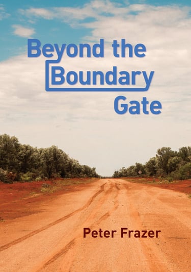 Front cover "Beyond the Boundary Gate" by Peter Frazer. 14 bush poems. Photo: Cunnamulla