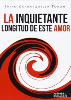 "La inquietante longitud de este amor" libro del poeta y escritor Jairo Carrasquilla Tobón.