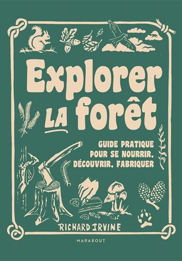 Explorer la forêt, guide pratique pour se nourrir, découvrir, fabriquer (Marabout Éditions, 2022)