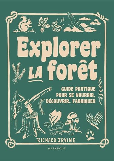 Explorer la forêt, guide pratique pour se nourrir, découvrir, fabriquer (Marabout Éditions, 2022)