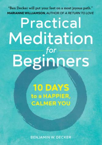 Practical Meditation for Beginners 10 Days to a HAPPIER, CALMER YOU BY BENJAMIN W DECKER.