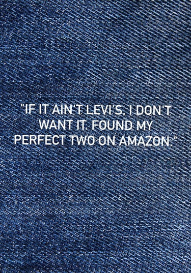 Close-up of blue denim texture with white text overlay: If it ain’t Levi’s, I don’t want it. Found m