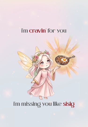 Im cravin for you, Im missing you like sisig - Rose Fairy Sisig, Free Greetings Card Front