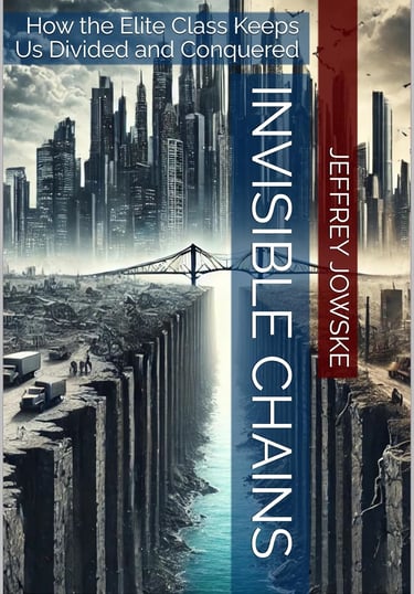 Book cover of “Invisible Chains: How the Elite Class Keeps Us Divided and Conquered” by Jeffrey Jowske, featuring a dystopian