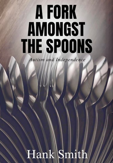 Photo of the cover of the memoir A Fork Amongst the Spoons: Autism and Independence by Hank Smith