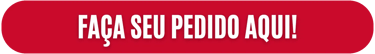 FAÇA SEU PEDIDO AQUI!