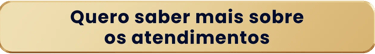 Quero saber mais sobre os atendimentos