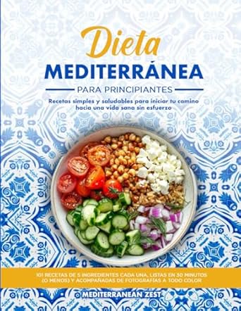 Dieta mediterránea para principiantes: Recetas simples y saludables